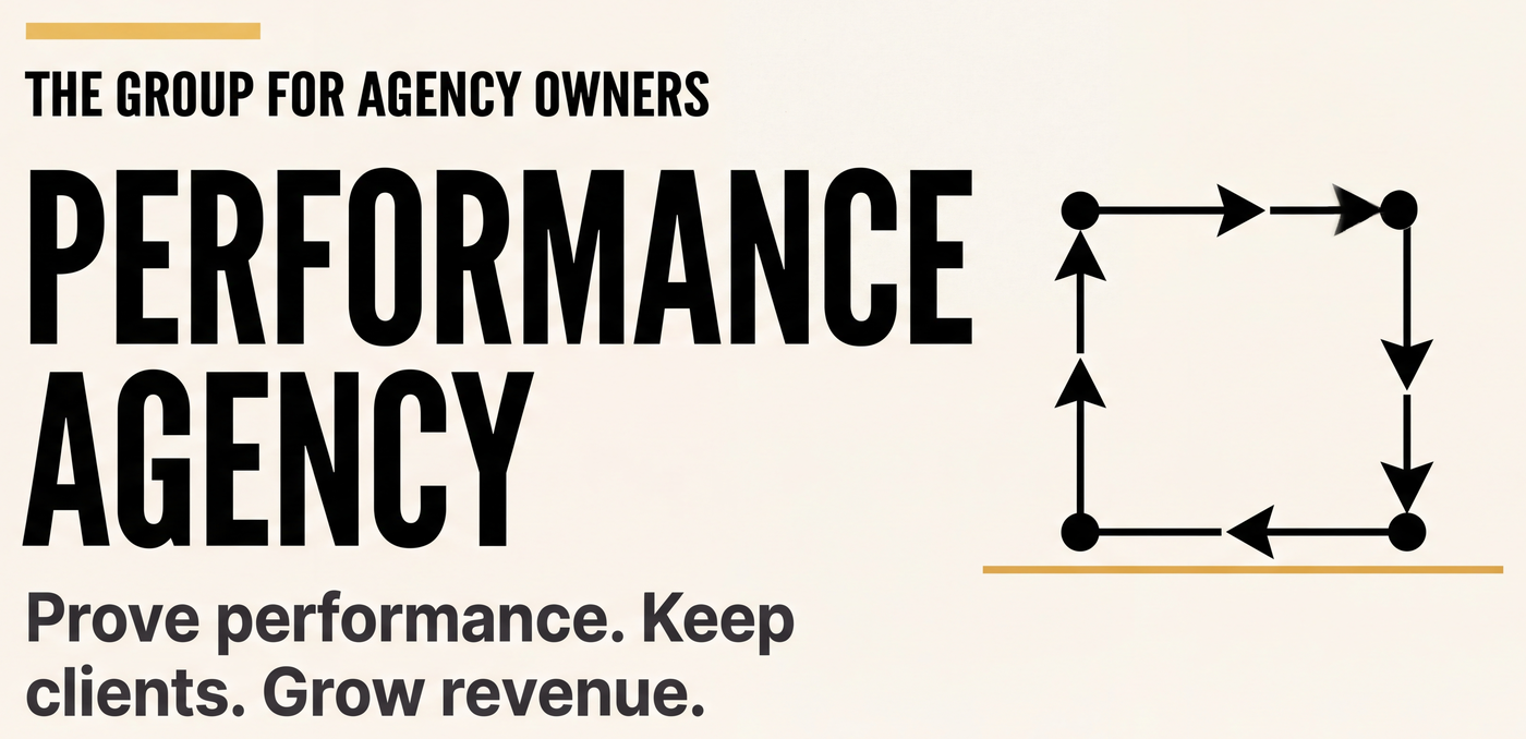 Performance Agency — The group for agency owners. Prove performance. Keep clients. Grow revenue.