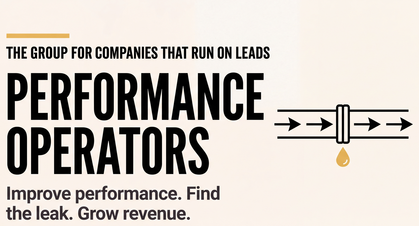 Performance Operators — The group for companies that run on leads. Improve performance. Find the leak. Grow revenue.